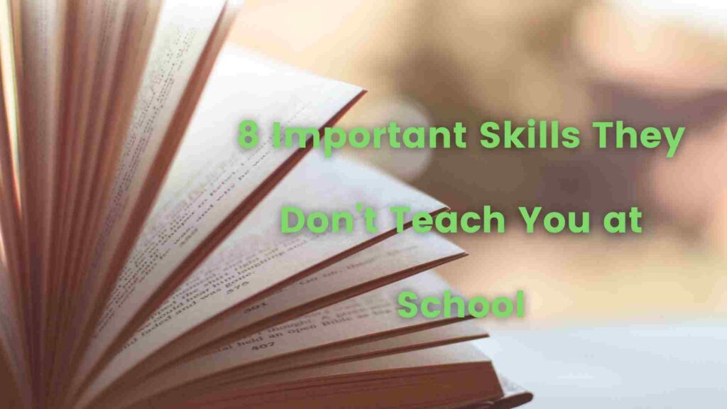 8 Important Skills They Didn’t Teach You In School